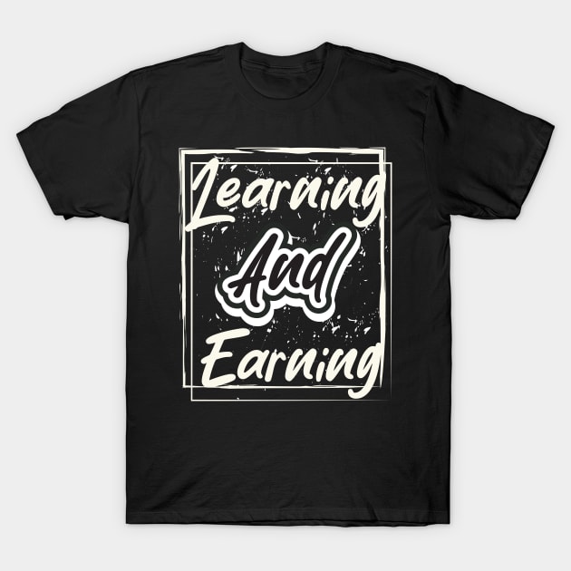 Learning And Earning T-Shirt by T-Shirt Attires